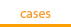 Cases